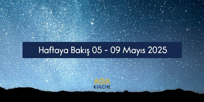 Haftaya Bakış (05-09 Mayıs 2025)